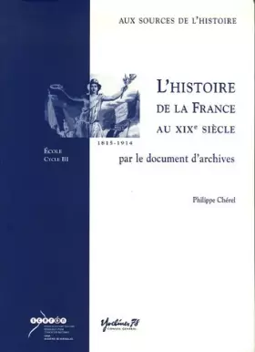 Couverture du produit · L'histoire de la France au XIXe siècle par le document d'archives : Ecole cycle 3 (1Cédérom)