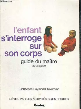 Couverture du produit · L'Enfant s'interroge sur son corps : Du C.E. au C.M (Collection Raymond Tavernier)