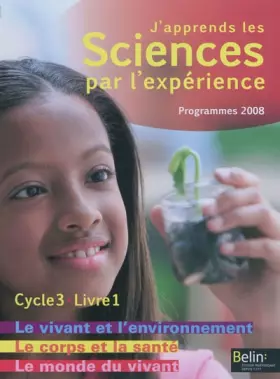 Couverture du produit · J'apprends les sciences par l'expérience Cycle 3 : Livre 1, Le monde du vivant  Le corps humain et la santé  Le vivant et l'env
