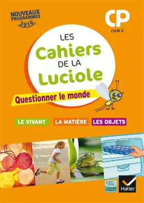 Couverture du produit · Les cahiers de la Luciole CP éd. 2016 Questionner le monde du vivant, de la matière et des objets