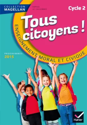 Couverture du produit · Magellan Tous Citoyens Enseignement Moral et Civique Cycle 2 éd. 2015 - Manuel de l'élève