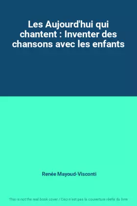 Couverture du produit · Les Aujourd'hui qui chantent : Inventer des chansons avec les enfants