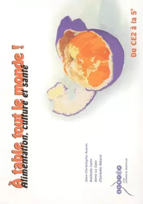 Couverture du produit · A table tout le monde ! : Alimentation, culture et santé du CE2 à la 5e