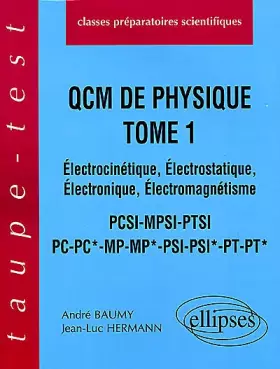 Couverture du produit · Q.C.M. de Physique, tome 1 : Électrocinétique - Électrostatique - Électronique, Électromagnétisme, PCSI-MPSI-PTSI-PC-PC*-MP-MP*