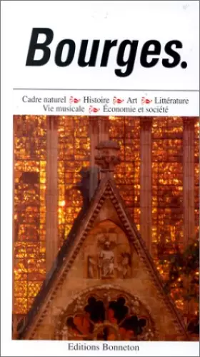 Couverture du produit · Bourges - Cadre naturel, histoire, art, littérature, vie musicale, économie et société.