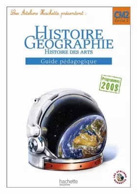 Couverture du produit · Les Ateliers Hachette Histoire-Géographie CM2 - Guide pédagogique - Ed.2011