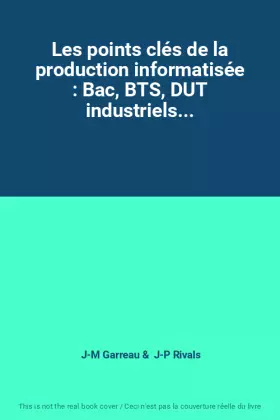 Couverture du produit · Les points clés de la production informatisée : Bac, BTS, DUT industriels...