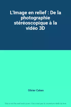 Couverture du produit · L'Image en relief : De la photographie stéréoscopique à la vidéo 3D