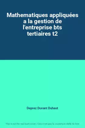 Couverture du produit · Mathematiques appliquées a la gestion de l'entreprise bts tertiaires t2