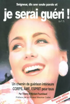 Couverture du produit · Seigneur, dis seulement une Parole et je serai guéri ! : Un chemin de guérison intérieure Corps, Ame, Esprit pour tous