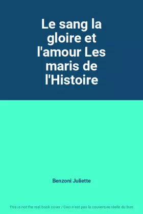 Couverture du produit · Le sang la gloire et l'amour Les maris de l'Histoire