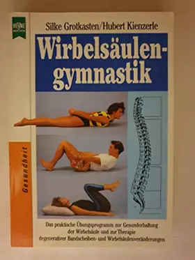 Couverture du produit · Wirbelsäulengymnastik. Das praktische Übungsprogramm zur Gesunderhaltung der Wirbelsäule und zur Therapie degenerativer Bandsch