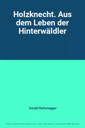 Couverture du produit · Holzknecht. Aus dem Leben der Hinterwäldler