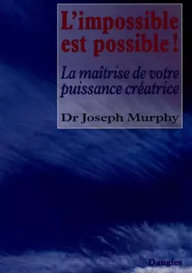 Couverture du produit · L'Impossible est possible ! La Maîtrise de votre puissance créatrice