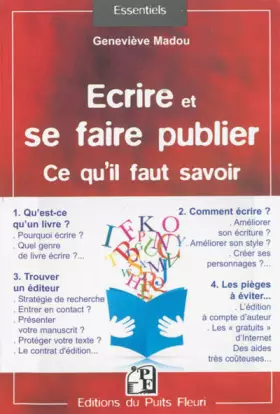 Couverture du produit · Ecrire et se faire publier. Ce qu'il faut savoir : Qu'est-ce qu'un livre ? Comment écrire ? Trouver un éditeur. Les pièges à év
