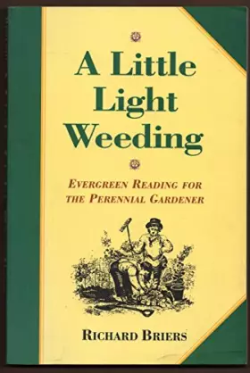 Couverture du produit · A Little Light Weeding: Evergreen Reading for the Perennial Gardener