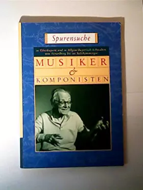 Couverture du produit · Musiker und Komponisten in Oberbayern und in Allgäu, Bayerisch-Schwaben, von Vorarlberg bis ins Salzkammergut Hrsg. von der Arb