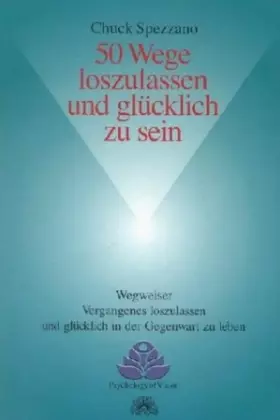 Couverture du produit · 50 Wege loszulassen und glücklich zu sein: Wegweiser Vergangenes loszulassen und glücklich in der Gegenwart zu leben