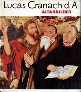 Couverture du produit · Lucas Cranach d. Ä. Altarbilder aus d. Reformationszeit. 2. Aufl. 1975. 124 S m. zahlr. Abb.
