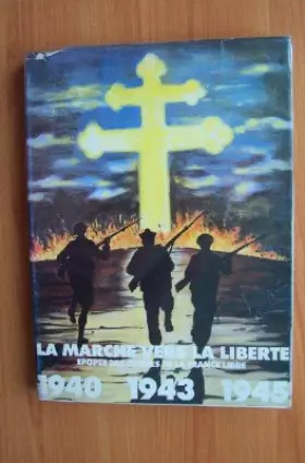 Couverture du produit · LA MARCHE VERS LA LIBERTE épopée des armées de la France libre 1940 1943 1945