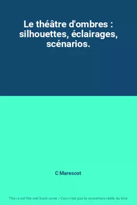 Couverture du produit · Le théâtre d'ombres : silhouettes, éclairages, scénarios.
