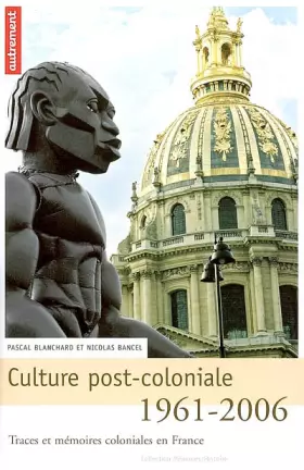 Couverture du produit · Culture post-coloniale 1961-2006 : Traces et mémoires coloniales en France