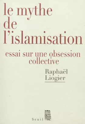 Couverture du produit · Le Mythe de l'islamisation. Essai sur une obsession collective
