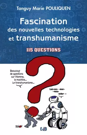 Couverture du produit · Fascination des nouvelles technologies et transhumanisme. 115 questions