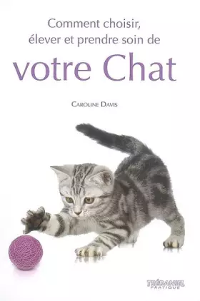 Couverture du produit · Comment choisir, élever et prendre soin de votre chat