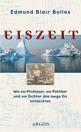 Couverture du produit · Eiszeit: Wie ein Professor, ein Politiker und ein Dichter das ewige Eis entdeckten