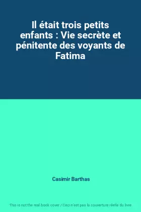 Couverture du produit · Il était trois petits enfants : Vie secrète et pénitente des voyants de Fatima