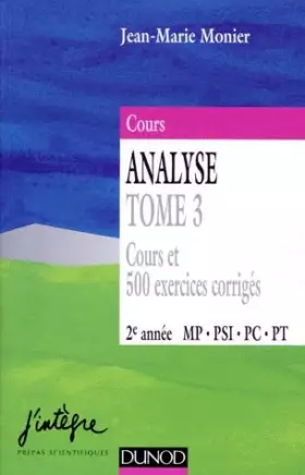 Couverture du produit · Cours Analyse Tome 3 cours et 500 exercices corrigés 2e année MP, PSI, PC, PT
