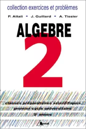 Couverture du produit · ALGEBRE 2. Classes préparatoires scientifiques, premier cycle universitaire, 2ème année