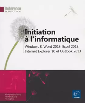 Couverture du produit · Initiation à l'informatique - Windows 8, Word 2013, Excel 2013, Internet Explorer 10 et Outlook 2013
