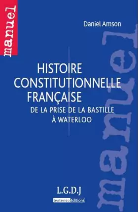 Couverture du produit · histoire constitutionnelle française: DE LA PRISE DE LA BASTILLE À WATERLOO