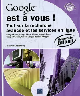 Couverture du produit · Google est à vous ! - Tout sur la recherche avancée et les services en ligne (2ième édition)