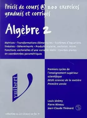 Couverture du produit · ALGEBRE. Tome 2, Matrices, Transformations élémentaires, Systèmes d'équations linéaires, Déterminants, Produits scalaire, vecto
