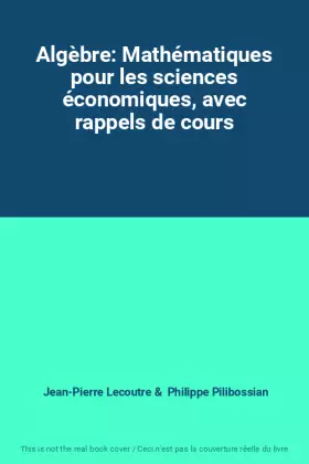 Couverture du produit · Algèbre: Mathématiques pour les sciences économiques, avec rappels de cours