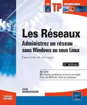 Couverture du produit · Les réseaux - Administrez un réseau sous Windows ou sous Linux : Exercices et corrigés (4ième édition)