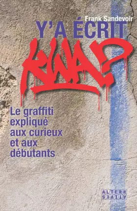 Couverture du produit · Y'a écrit kwa ?: Le graffiti expliqué aux curieux et aux débutants