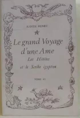 Couverture du produit · Le grand Voyage d'une Ame. Les Hittites et le Scribe égyptien. Tome III