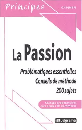 Couverture du produit · La passion: Problématiques essentielles, Conseils de méthode, 200 sujets