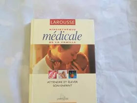 Couverture du produit · Attendre et élever son enfant (Bibliothèque médicale de la famille)