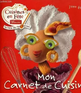 Couverture du produit · MON CARNET DE CUISINE - CUISINES EN FETE EN INITIATIVE FRANCINE LA FETE DU FAIT MAISON.