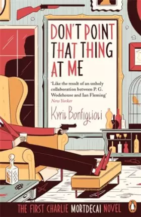 Couverture du produit · Don't Point That Thing At Me Book 1: Book 1 Of The Mortdecai Trilogy