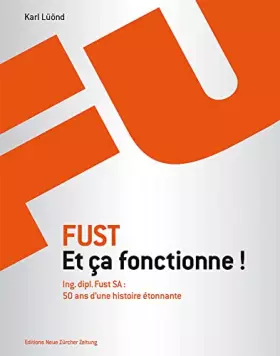 Couverture du produit · Fust - Et ça fonctionne!: Ing. dipl. Fust SA. 50 ans d'une histoire étonnante