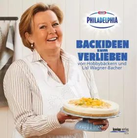Couverture du produit · Backideen zum Verlieben: von Hobbybäckern und Lisl Wagner-Bacher – das Philadelphia-Backbuch