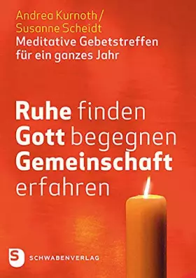 Couverture du produit · Ruhe finden - Gott begegnen - Gemeinschaft erfahren: Meditative Gebetstreffen für ein ganzes Jahr