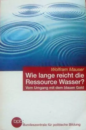 Couverture du produit · Wie lange reicht die Ressource Wasser? Vom Umgang mit dem blauen Gold