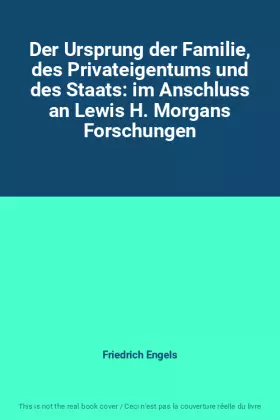 Couverture du produit · Der Ursprung der Familie, des Privateigentums und des Staats: im Anschluss an Lewis H. Morgans Forschungen
